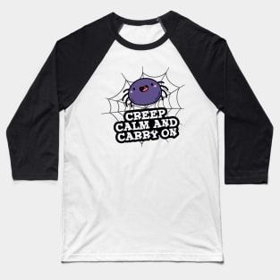 Creep Calm And Carry On Cute Spider Pun Baseball T-Shirt